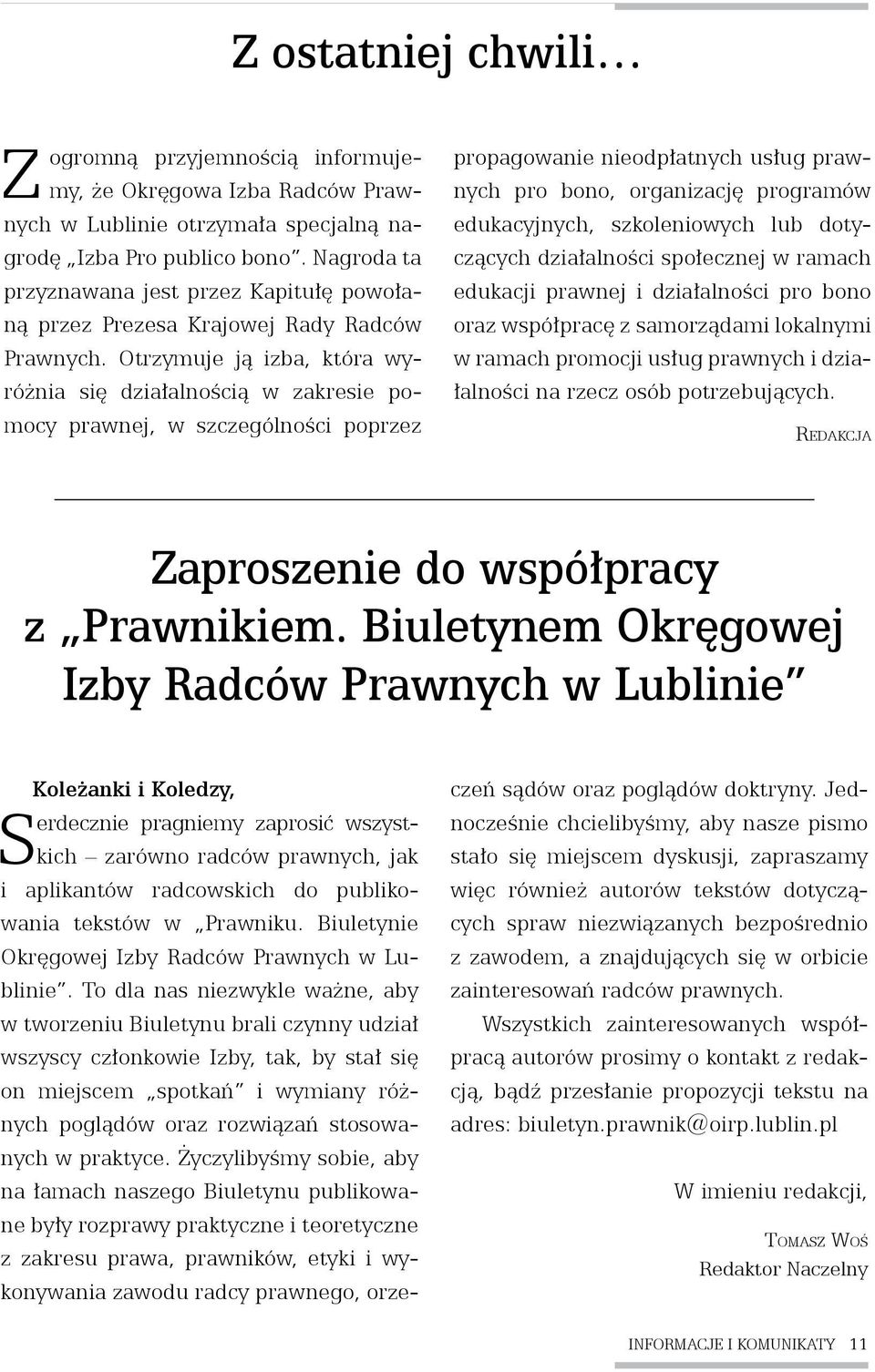 Otrzymuje ją izba, która wyróżnia się działalnością w zakresie pomocy prawnej, w szczególności poprzez propagowanie nieodpłatnych usług prawnych pro bono, organizację programów edukacyjnych,