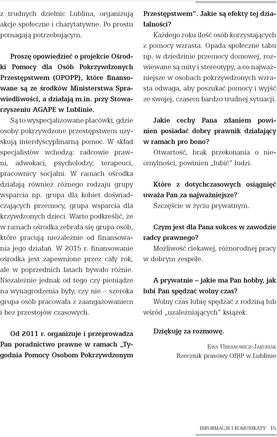 Są to wyspecjalizowane placówki, gdzie osoby pokrzywdzone przestępstwem uzyskują interdyscyplinarną pomoc.