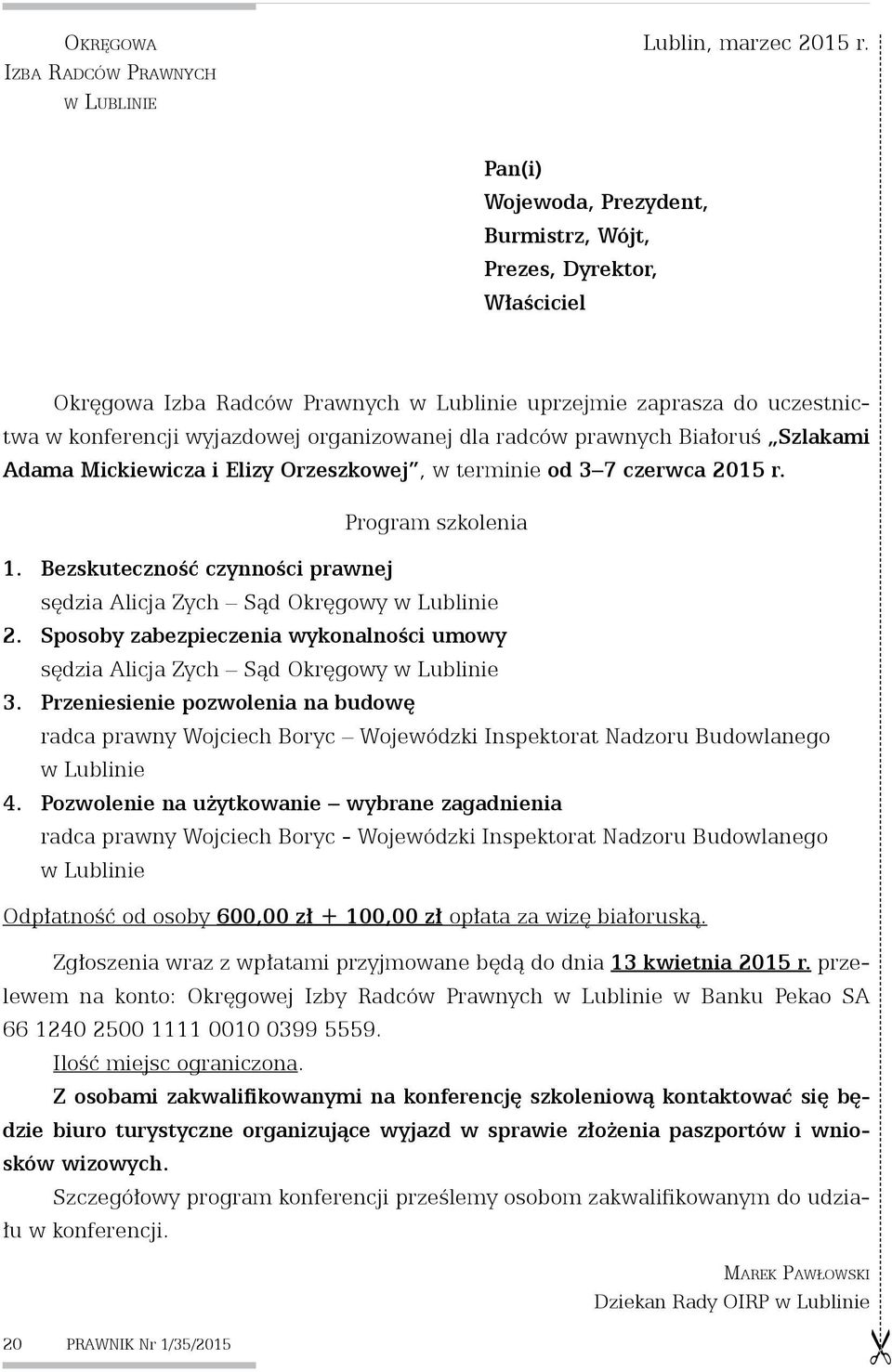 prawnych Białoruś Szlakami Adama Mickiewicza i Elizy Orzeszkowej, w terminie od 3 7 czerwca 2015 r. Program szkolenia 1. Bezskuteczność czynności prawnej sędzia Alicja Zych Sąd Okręgowy w Lublinie 2.