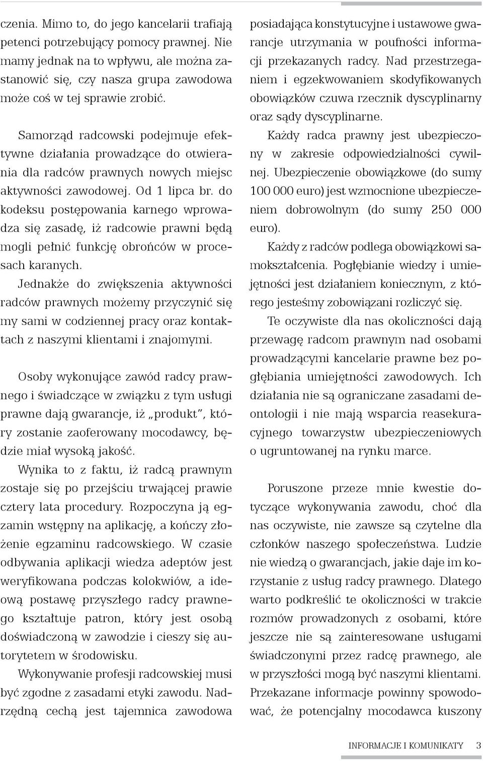 do kodeksu postępowania karnego wprowadza się zasadę, iż radcowie prawni będą mogli pełnić funkcję obrońców w procesach karanych.