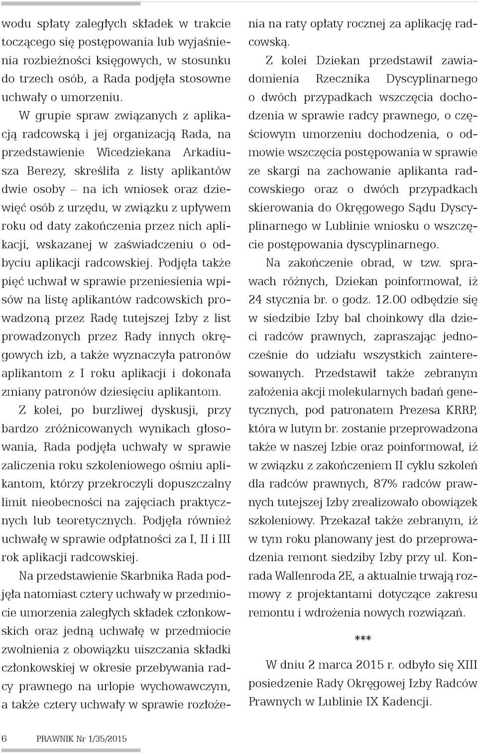 urzędu, w związku z upływem roku od daty zakończenia przez nich aplikacji, wskazanej w zaświadczeniu o odbyciu aplikacji radcowskiej.