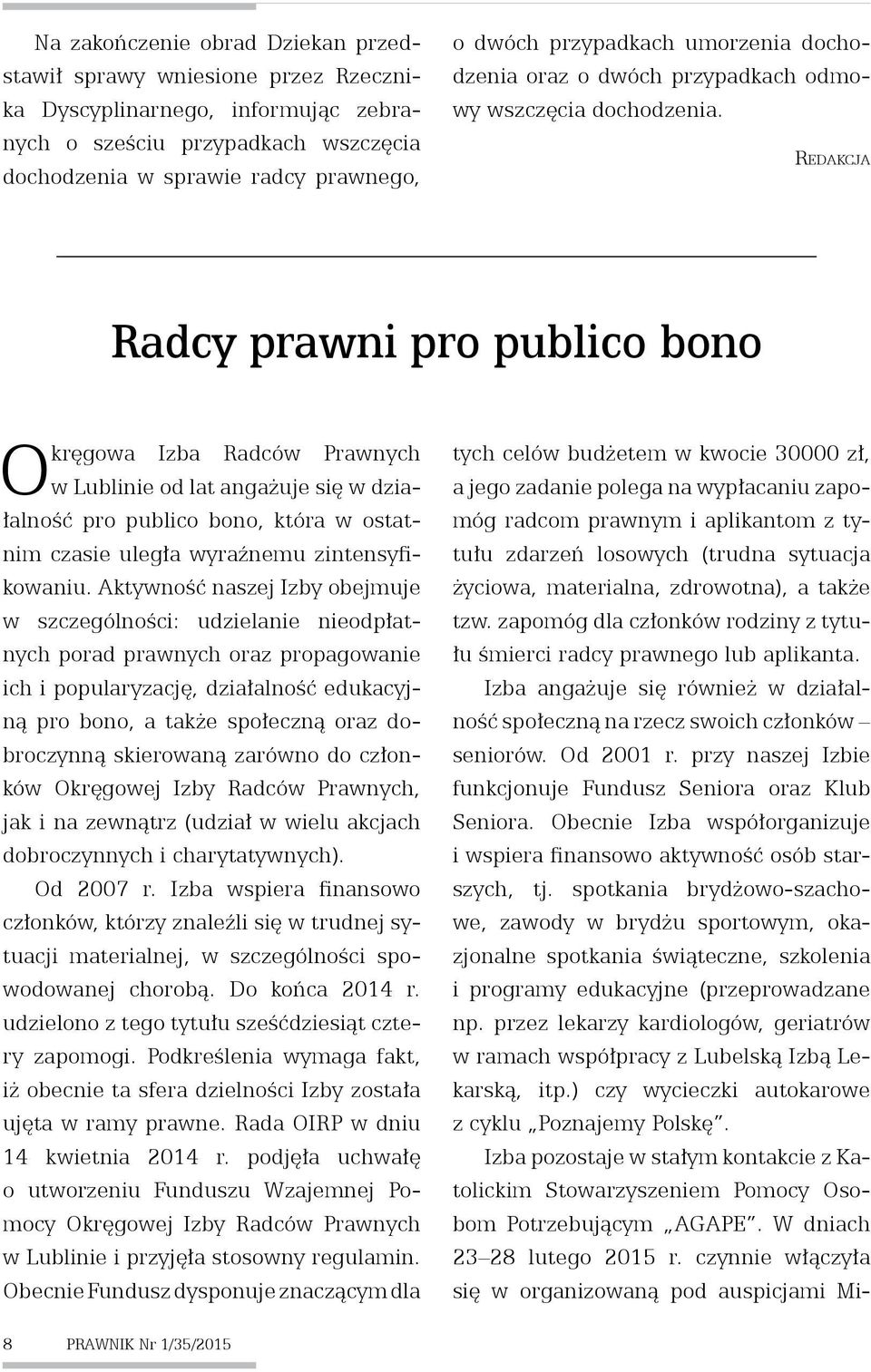 Redakcja Radcy prawni pro publico bono Okręgowa Izba Radców Prawnych w Lublinie od lat angażuje się w działalność pro publico bono, która w ostatnim czasie uległa wyraźnemu zintensyfikowaniu.