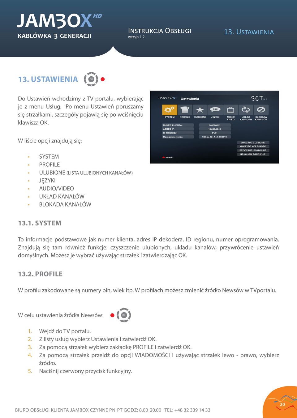 .1. SYSTEM To informacje podstawowe jak numer klienta, adres IP dekodera, ID regionu, numer oprogramowania.