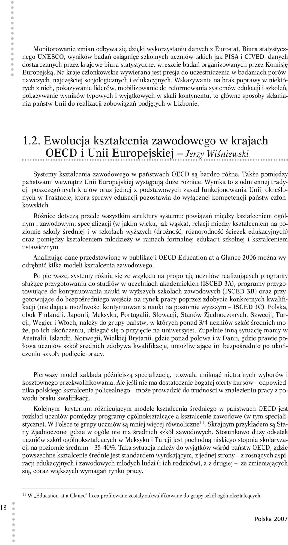 Na kraje członkowskie wywierana jest presja do uczestniczenia w badaniach porównawczych, najczęściej socjologicznych i edukacyjnych.