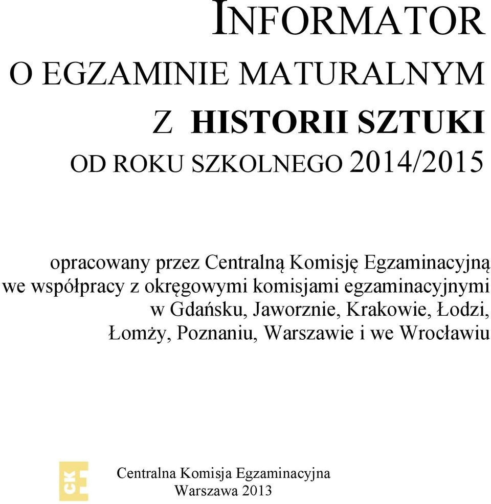 okręgowymi komisjami egzaminacyjnymi w Gdańsku, Jaworznie, Krakowie, Łodzi,