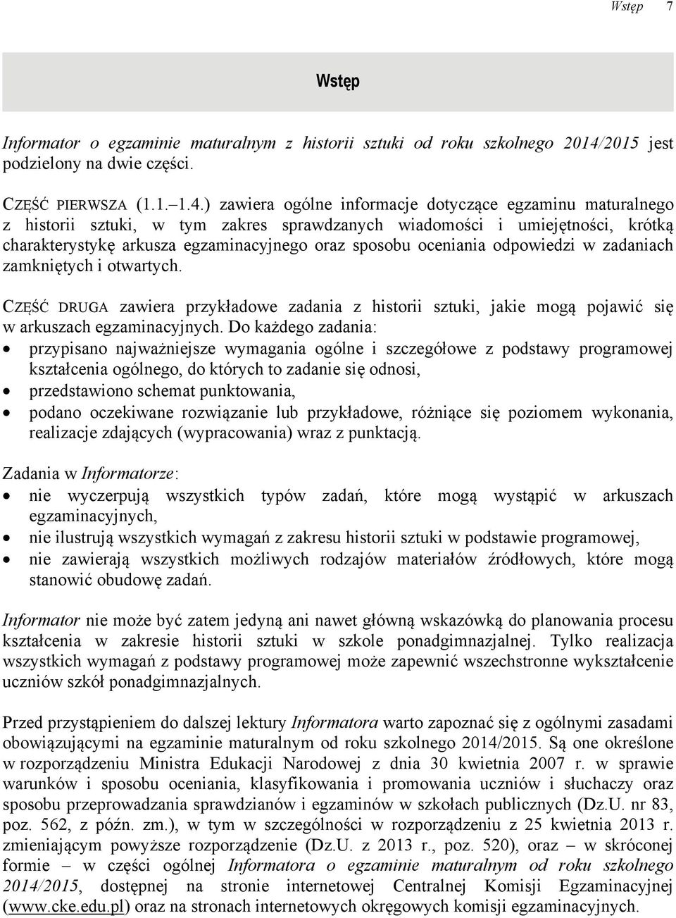 ) zawiera ogólne informacje dotyczące egzaminu maturalnego z historii sztuki, w tym zakres sprawdzanych wiadomości i umiejętności, krótką charakterystykę arkusza egzaminacyjnego oraz sposobu