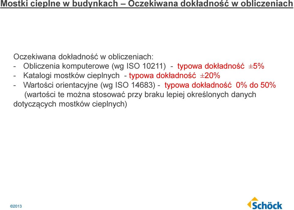 mostków cieplnych - typowa dokładność ±20% - Wartości orientacyjne (wg ISO 14683) - typowa