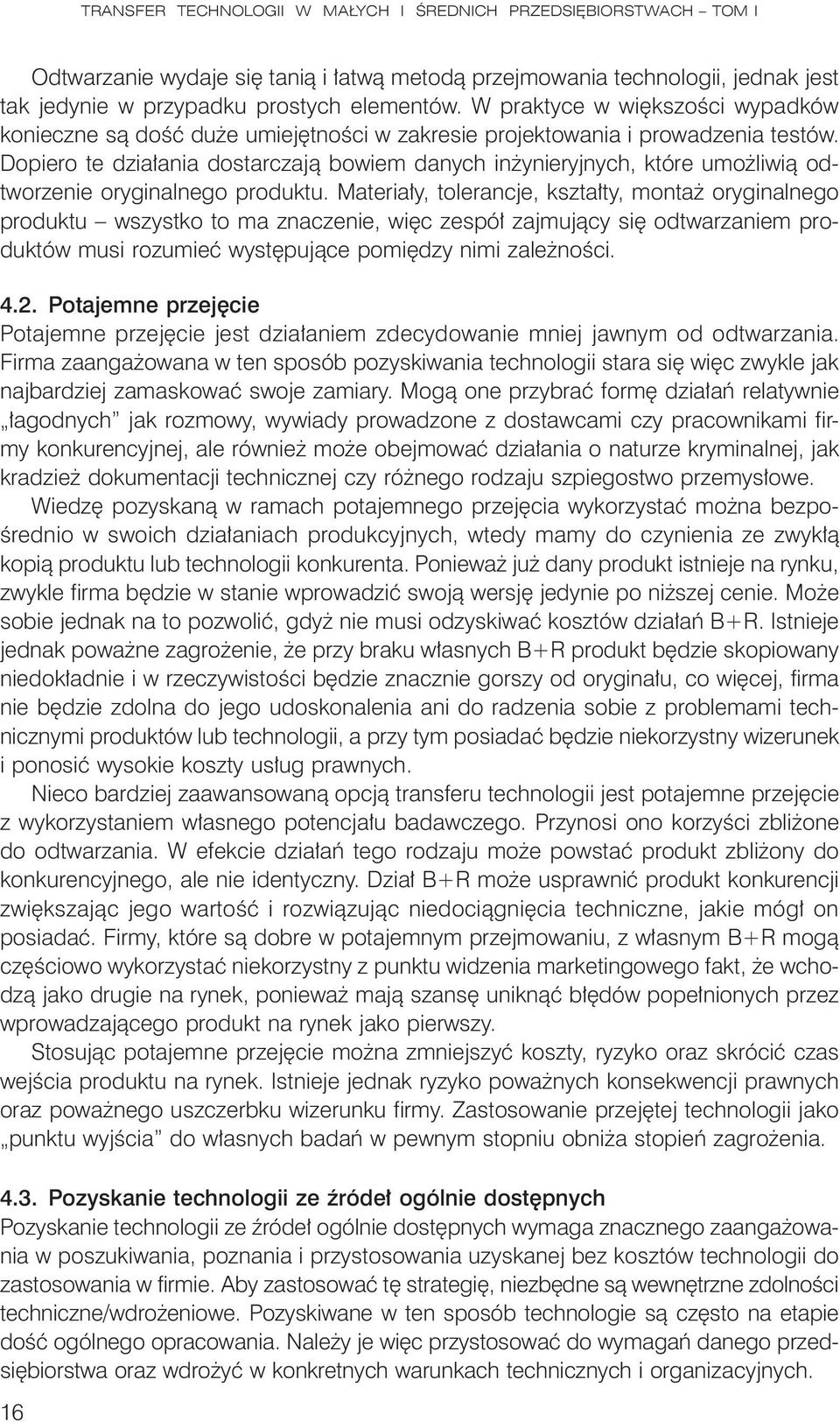 Dopiero te działania dostarczają bowiem danych inżynieryjnych, które umożliwią odtworzenie oryginalnego produktu.