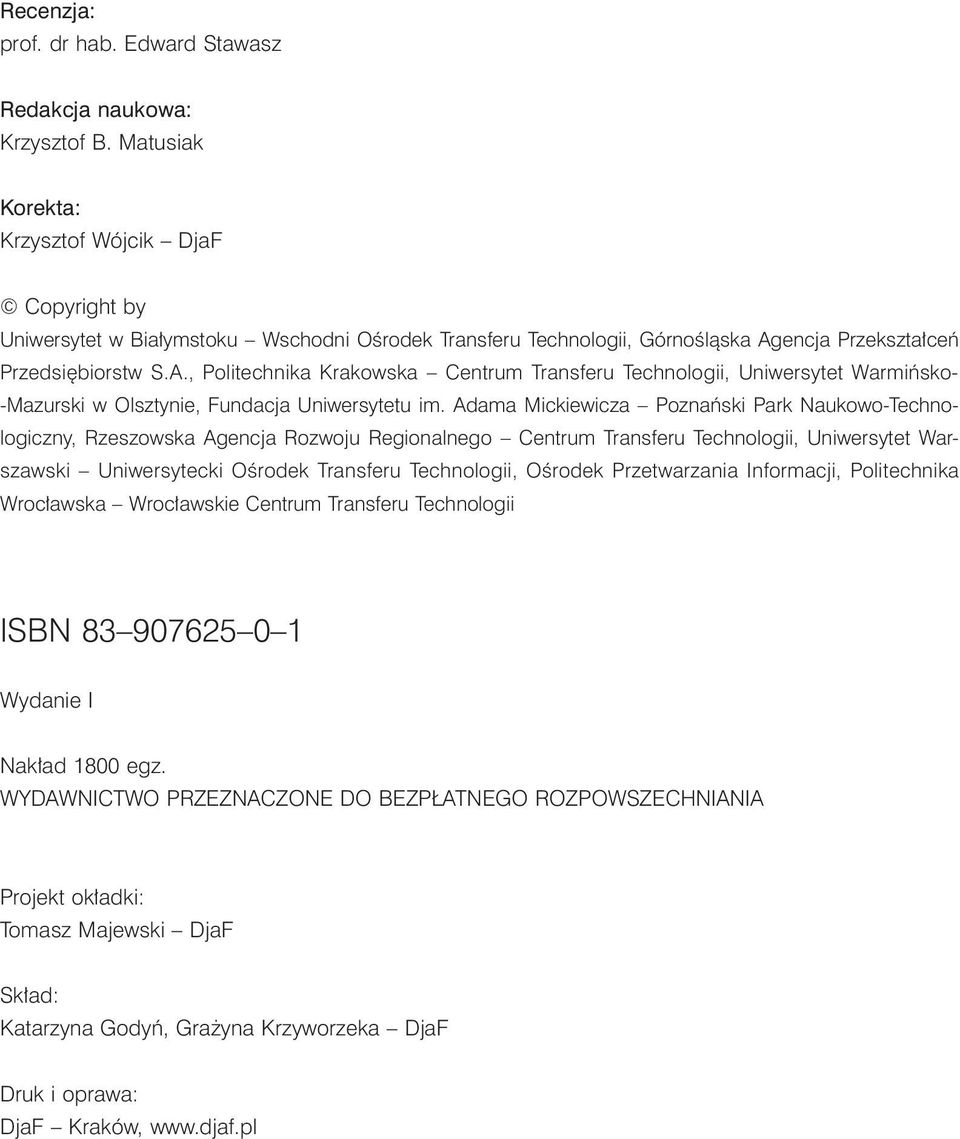 encja Przekształceń Przedsiębiorstw S.A., Politechnika Krakowska Centrum Transferu Technologii, Uniwersytet Warmińsko- -Mazurski w Olsztynie, Fundacja Uniwersytetu im.