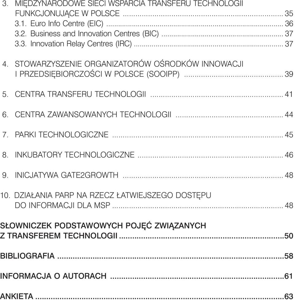 Centra Zawansowanych Technologii... 44 7. Parki technologiczne... 45 8. Inkubatory technologiczne... 46 9. Inicjatywa Gate2Growth... 48 10.