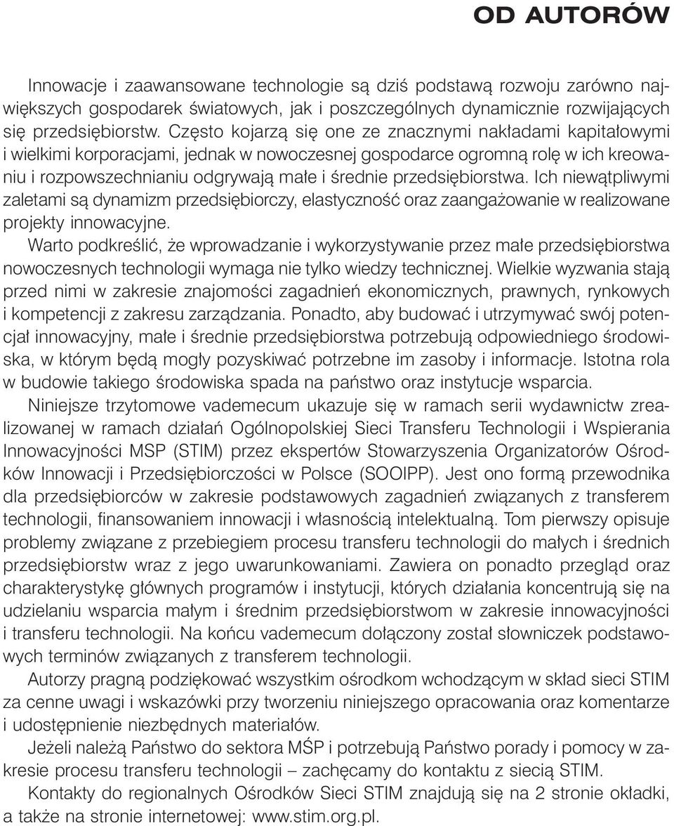 przedsiębiorstwa. Ich niewątpliwymi zaletami są dynamizm przedsiębiorczy, elastyczność oraz zaangażowanie w realizowane projekty innowacyjne.