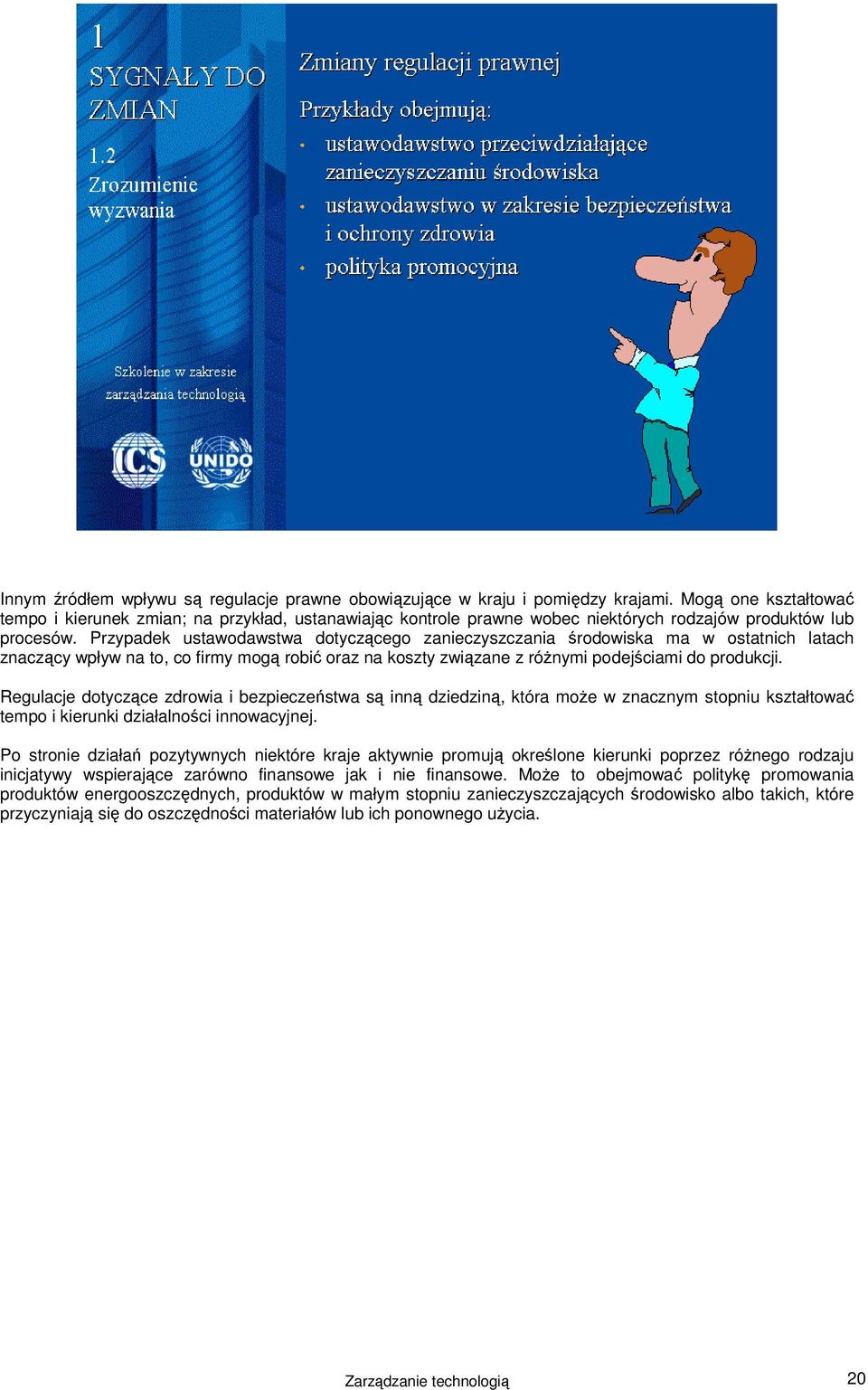 Przypadek ustawodawstwa dotyczącego zanieczyszczania środowiska ma w ostatnich latach znaczący wpływ na to, co firmy mogą robić oraz na koszty związane z różnymi podejściami do produkcji.