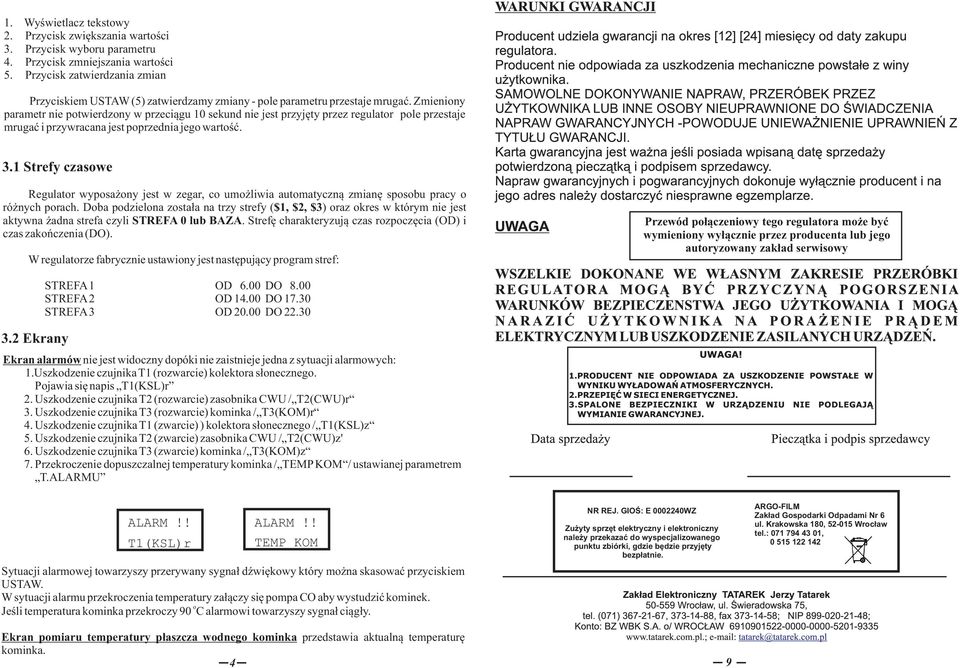 Zmieniny parametr nie ptwierdzny w przeciągu 10 sekund nie jest przyjęty przez regulatr ple przestaje mrugać i przywracana jest pprzednia jeg wartść. 3.