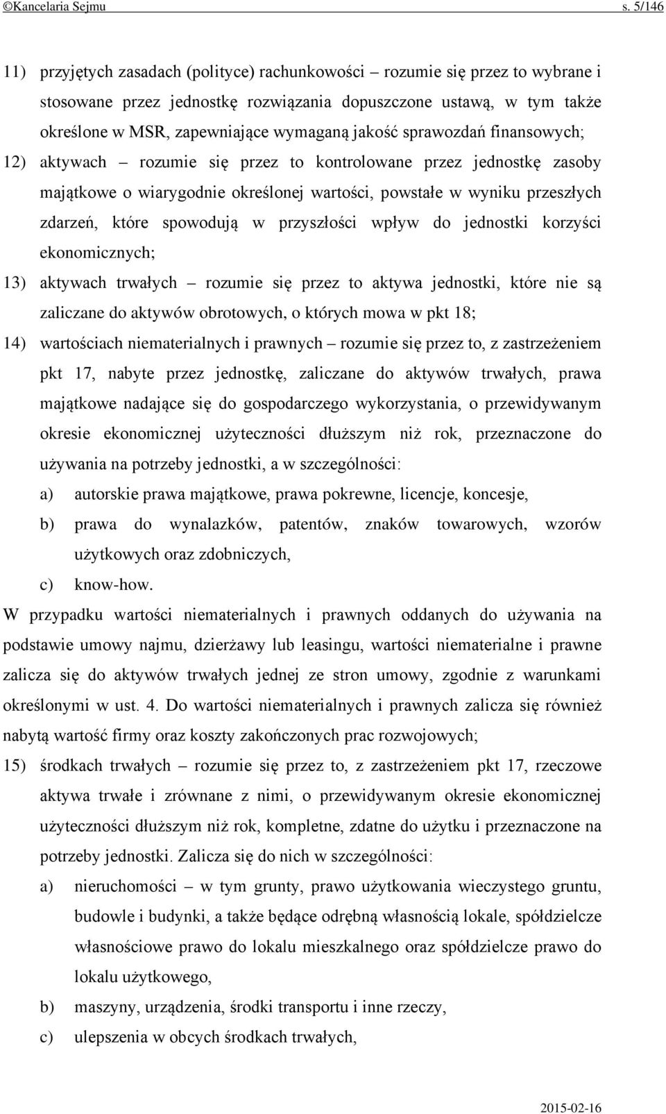 jakość sprawozdań finansowych; 12) aktywach rozumie się przez to kontrolowane przez jednostkę zasoby majątkowe o wiarygodnie określonej wartości, powstałe w wyniku przeszłych zdarzeń, które spowodują