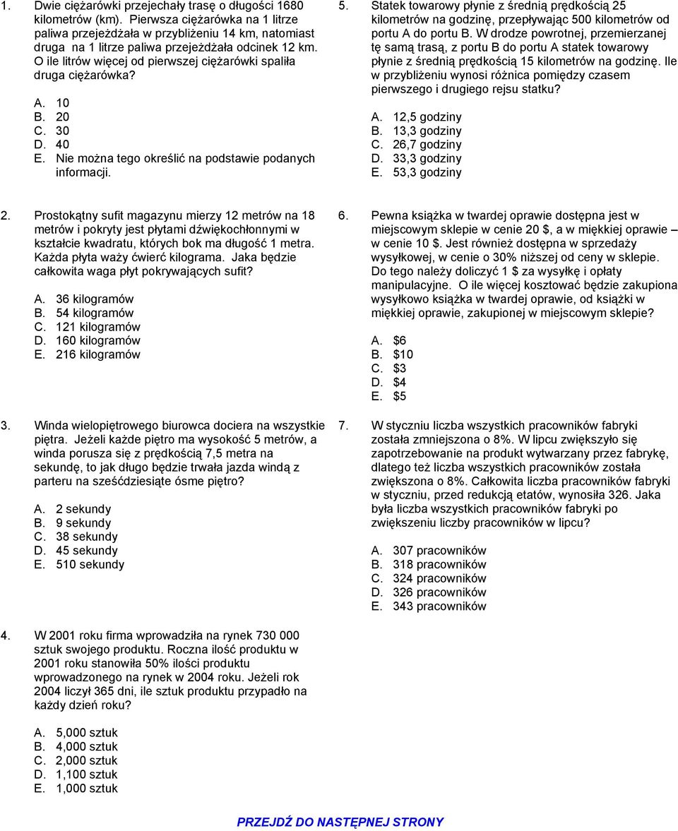 O ile litrów więcej od pierwszej ciężarówki spaliła druga ciężarówka? A. 10 B. 20 C. 30 D. 40 E. Nie można tego określić na podstawie podanych informacji. 5.