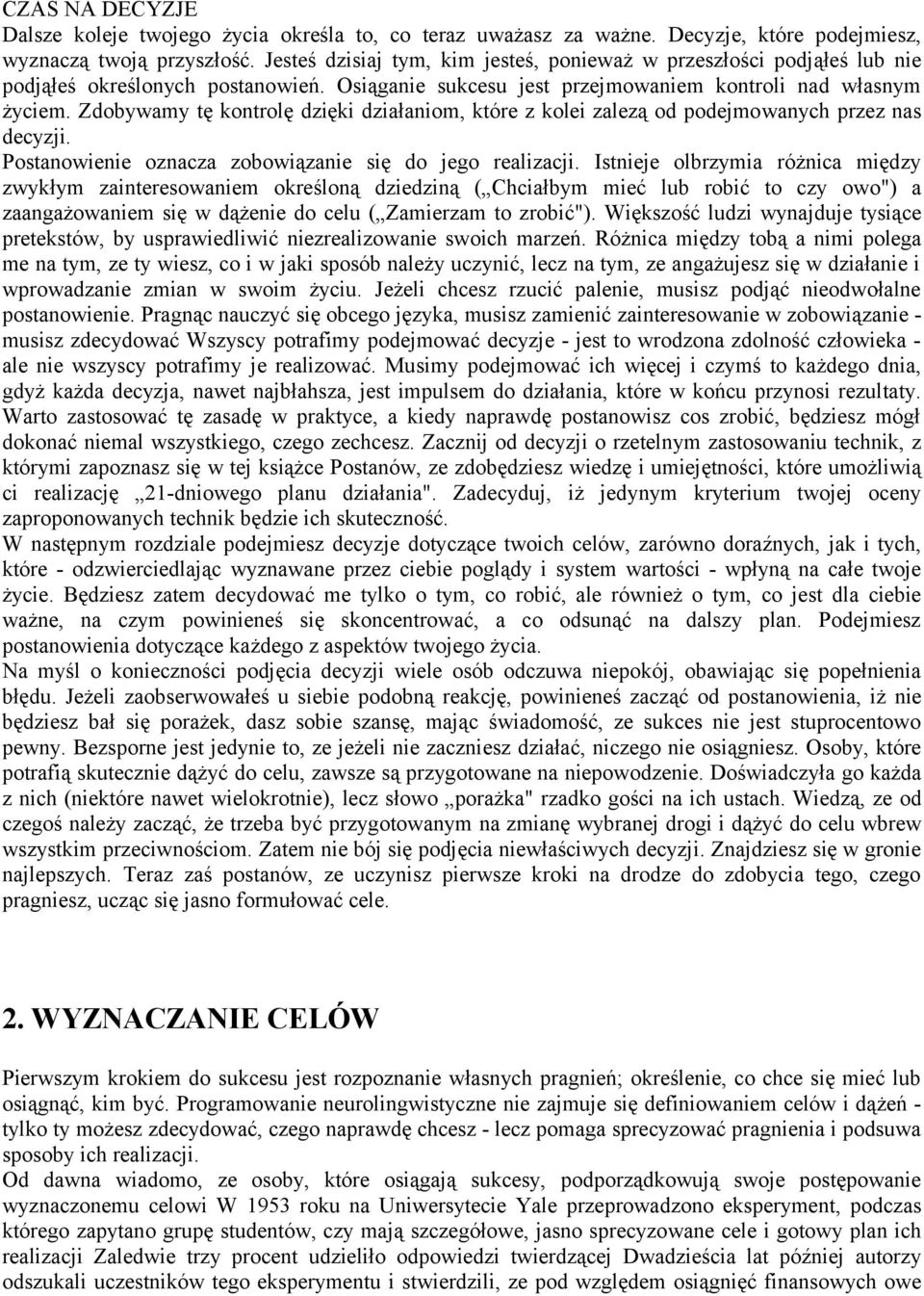 Zdobywamy tę kontrolę dzięki działaniom, które z kolei zalezą od podejmowanych przez nas decyzji. Postanowienie oznacza zobowiązanie się do jego realizacji.