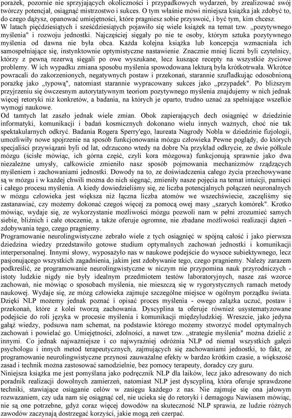 W latach pięćdziesiątych i sześćdziesiątych pojawiło się wiele książek na temat tzw. pozytywnego myślenia" i rozwoju jednostki.