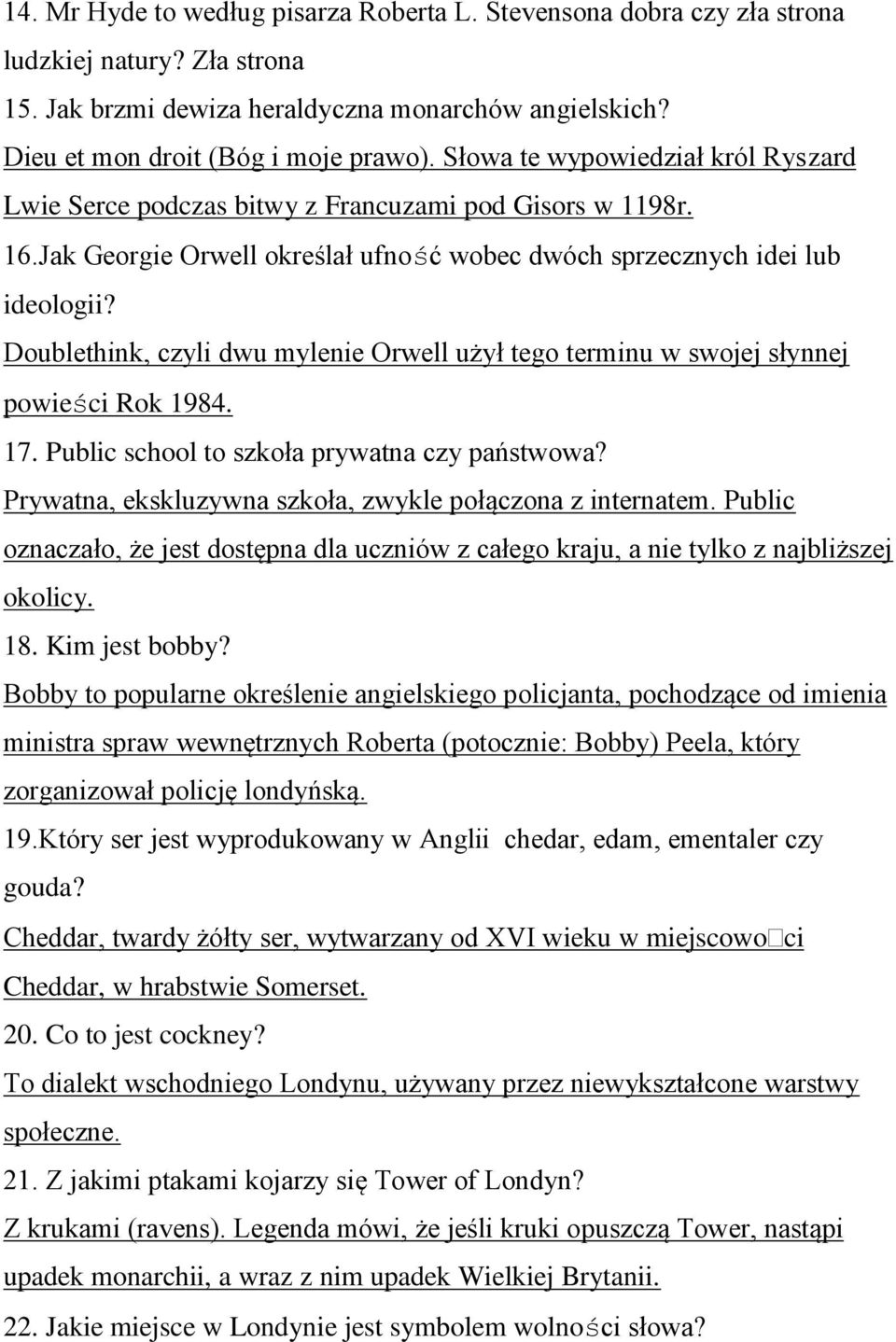 Doublethink, czyli dwu mylenie Orwell użył tego terminu w swojej słynnej powieści Rok 1984. 17. Public school to szkoła prywatna czy państwowa?