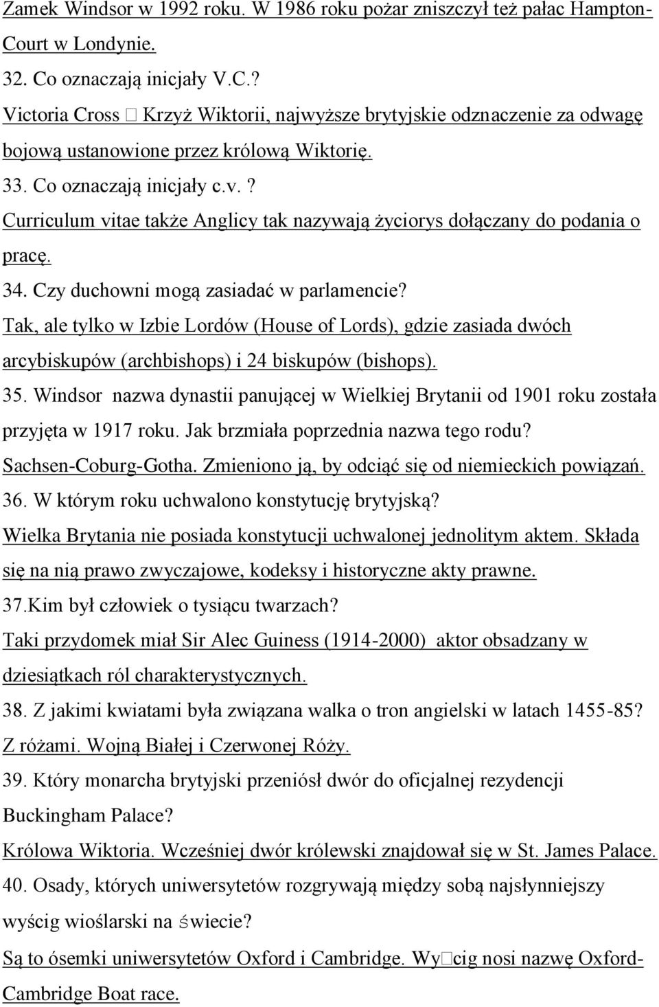 Tak, ale tylko w Izbie Lordów (House of Lords), gdzie zasiada dwóch arcybiskupów (archbishops) i 24 biskupów (bishops). 35.