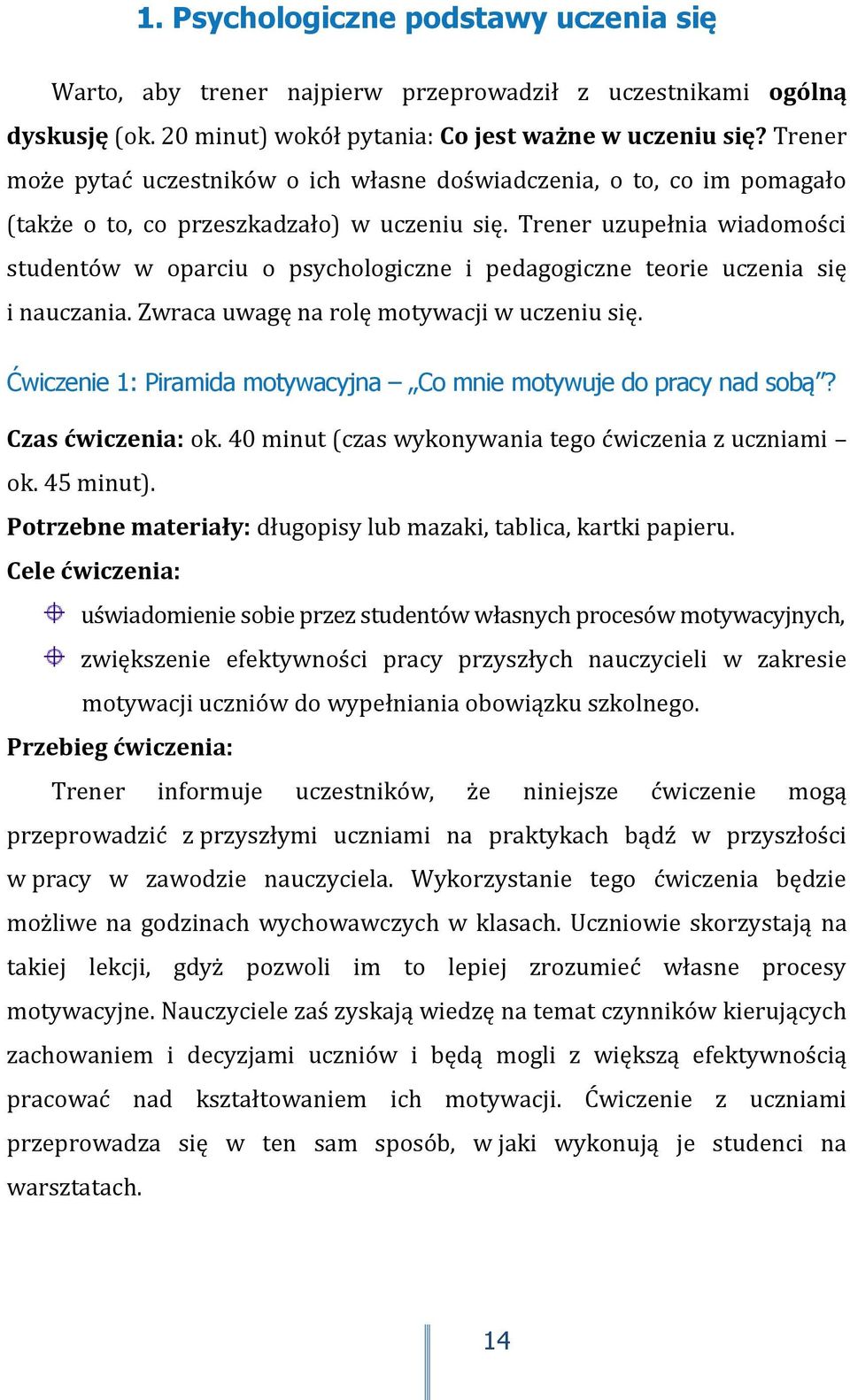 Trener uzupełnia wiadomości studentów w oparciu o psychologiczne i pedagogiczne teorie uczenia się i nauczania. Zwraca uwagę na rolę motywacji w uczeniu się.