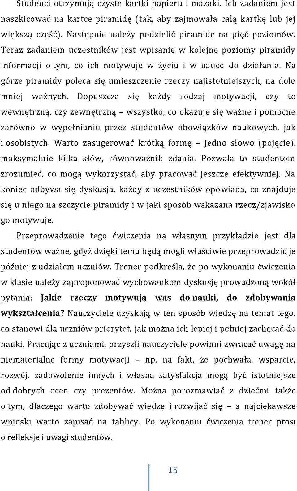 Na górze piramidy poleca się umieszczenie rzeczy najistotniejszych, na dole mniej ważnych.