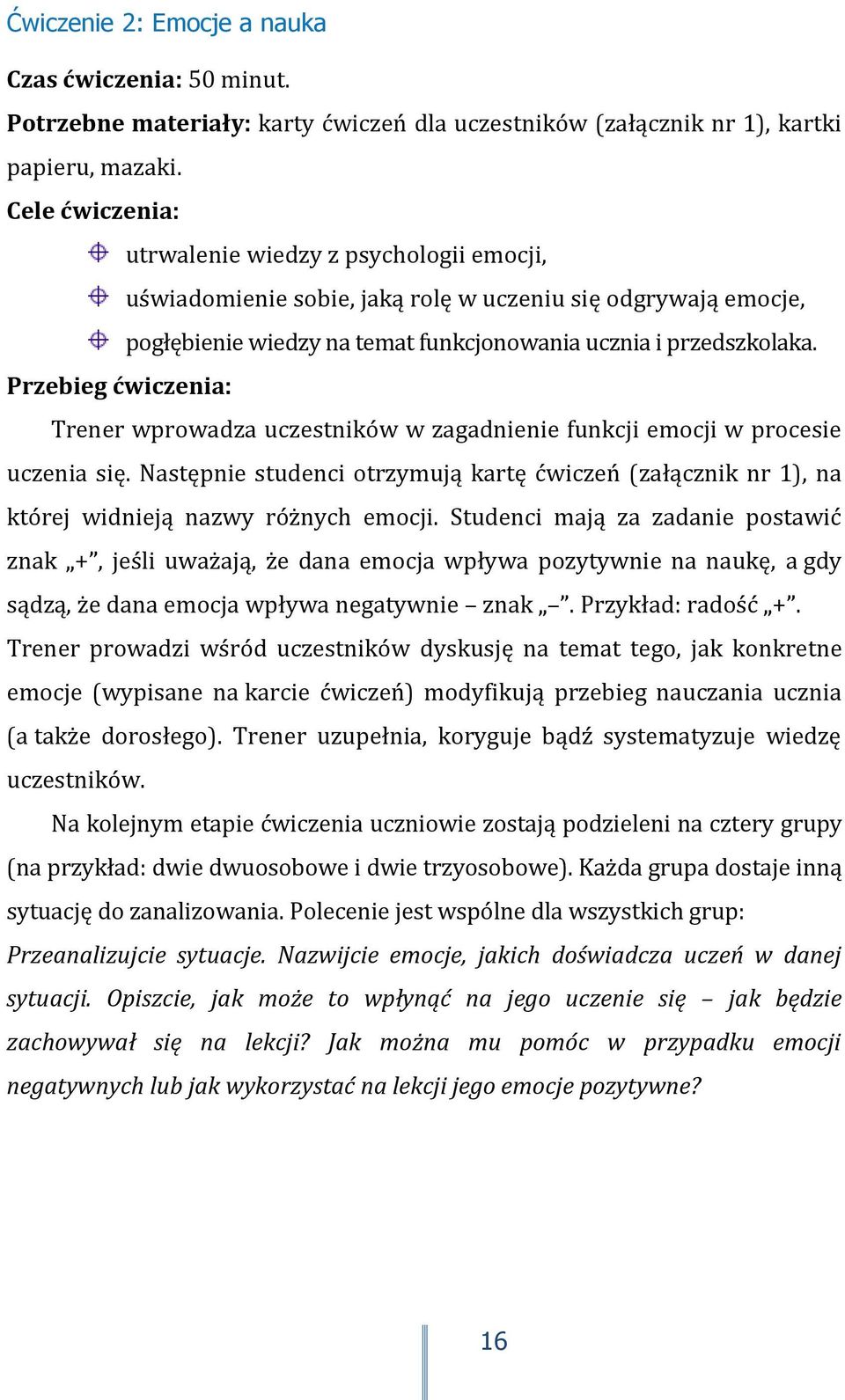 Przebieg ćwiczenia: Trener wprowadza uczestników w zagadnienie funkcji emocji w procesie uczenia się.