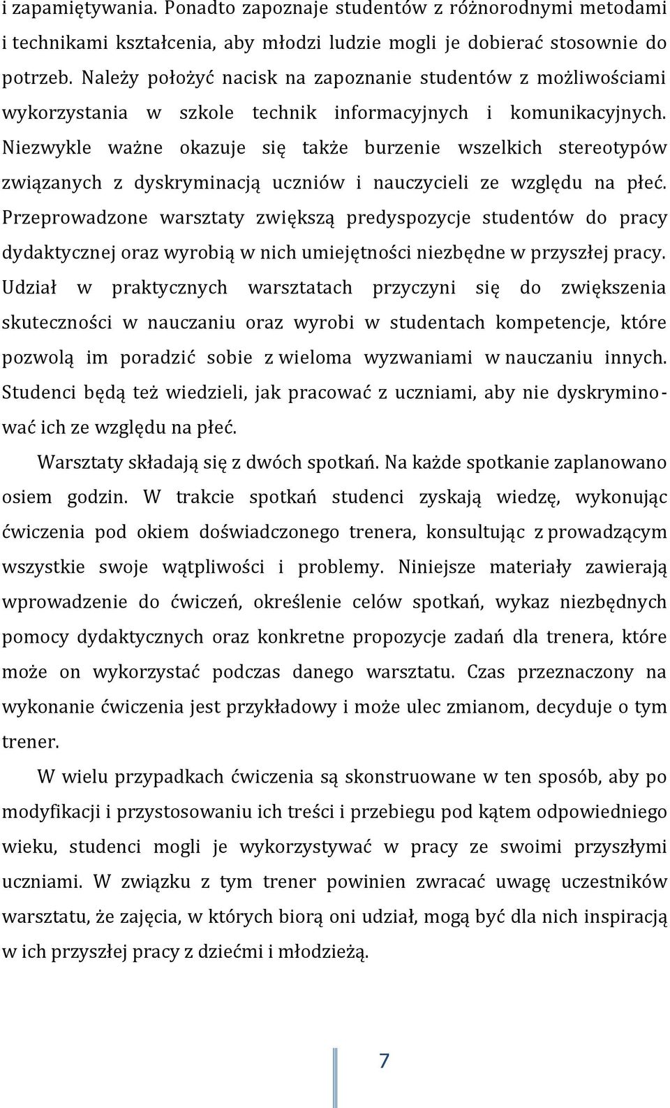 Niezwykle ważne okazuje się także burzenie wszelkich stereotypów związanych z dyskryminacją uczniów i nauczycieli ze względu na płeć.