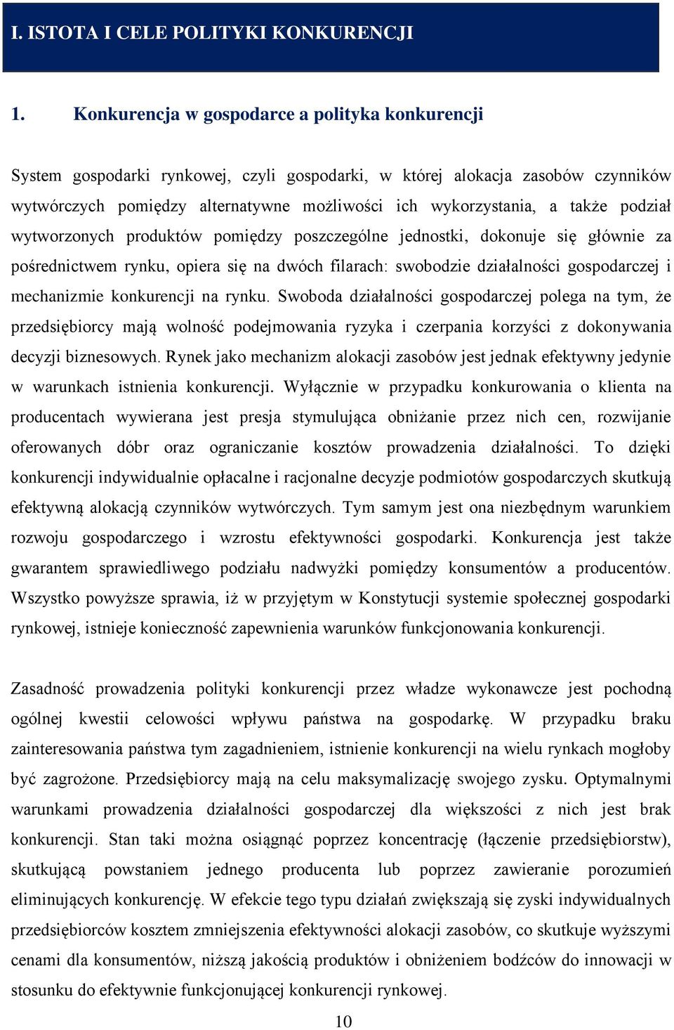 także podział wytworzonych produktów pomiędzy poszczególne jednostki, dokonuje się głównie za pośrednictwem rynku, opiera się na dwóch filarach: swobodzie działalności gospodarczej i mechanizmie