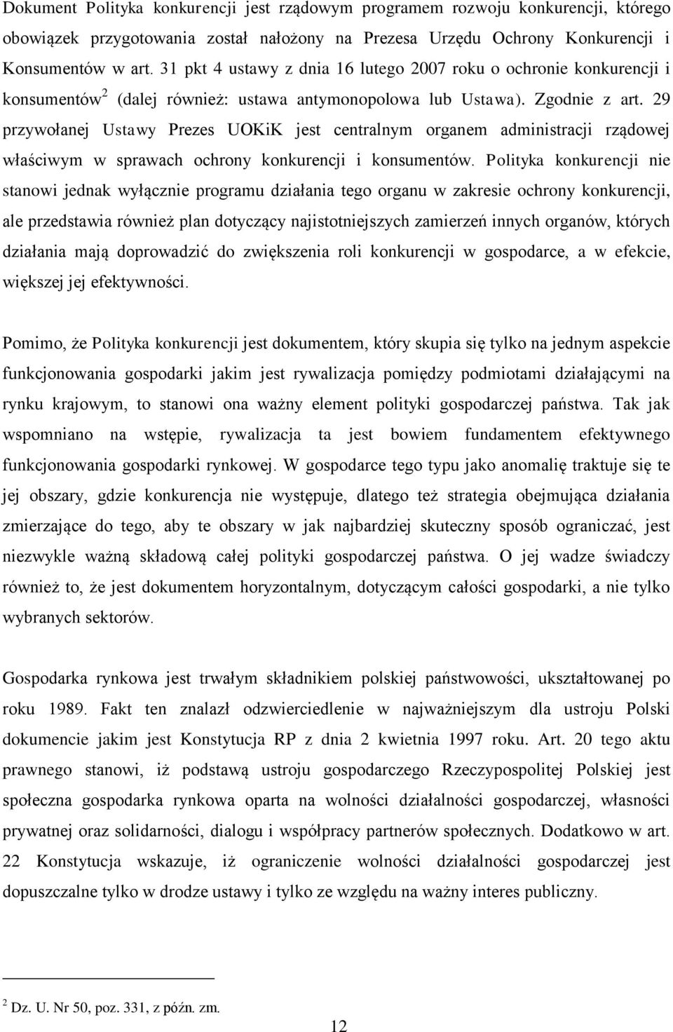 29 przywołanej Ustawy Prezes UOKiK jest centralnym organem administracji rządowej właściwym w sprawach ochrony konkurencji i konsumentów.