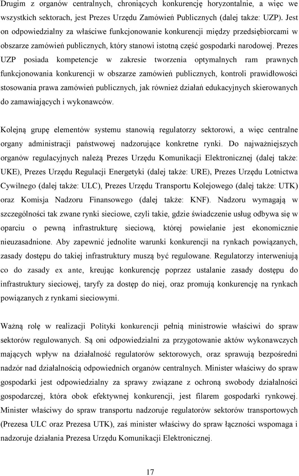 Prezes UZP posiada kompetencje w zakresie tworzenia optymalnych ram prawnych funkcjonowania konkurencji w obszarze zamówień publicznych, kontroli prawidłowości stosowania prawa zamówień publicznych,