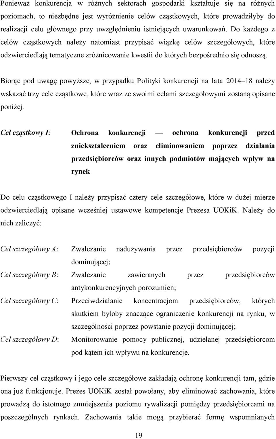 Do każdego z celów cząstkowych należy natomiast przypisać wiązkę celów szczegółowych, które odzwierciedlają tematyczne zróżnicowanie kwestii do których bezpośrednio się odnoszą.