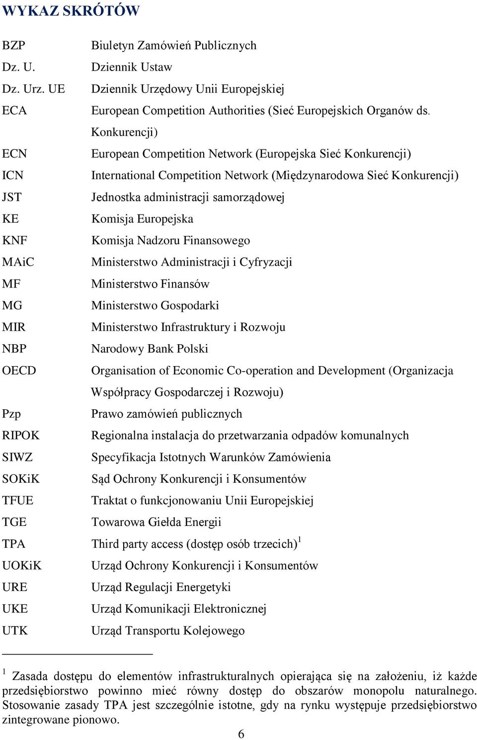 Europejska KNF Komisja Nadzoru Finansowego MAiC Ministerstwo Administracji i Cyfryzacji MF Ministerstwo Finansów MG Ministerstwo Gospodarki MIR Ministerstwo Infrastruktury i Rozwoju NBP Narodowy Bank