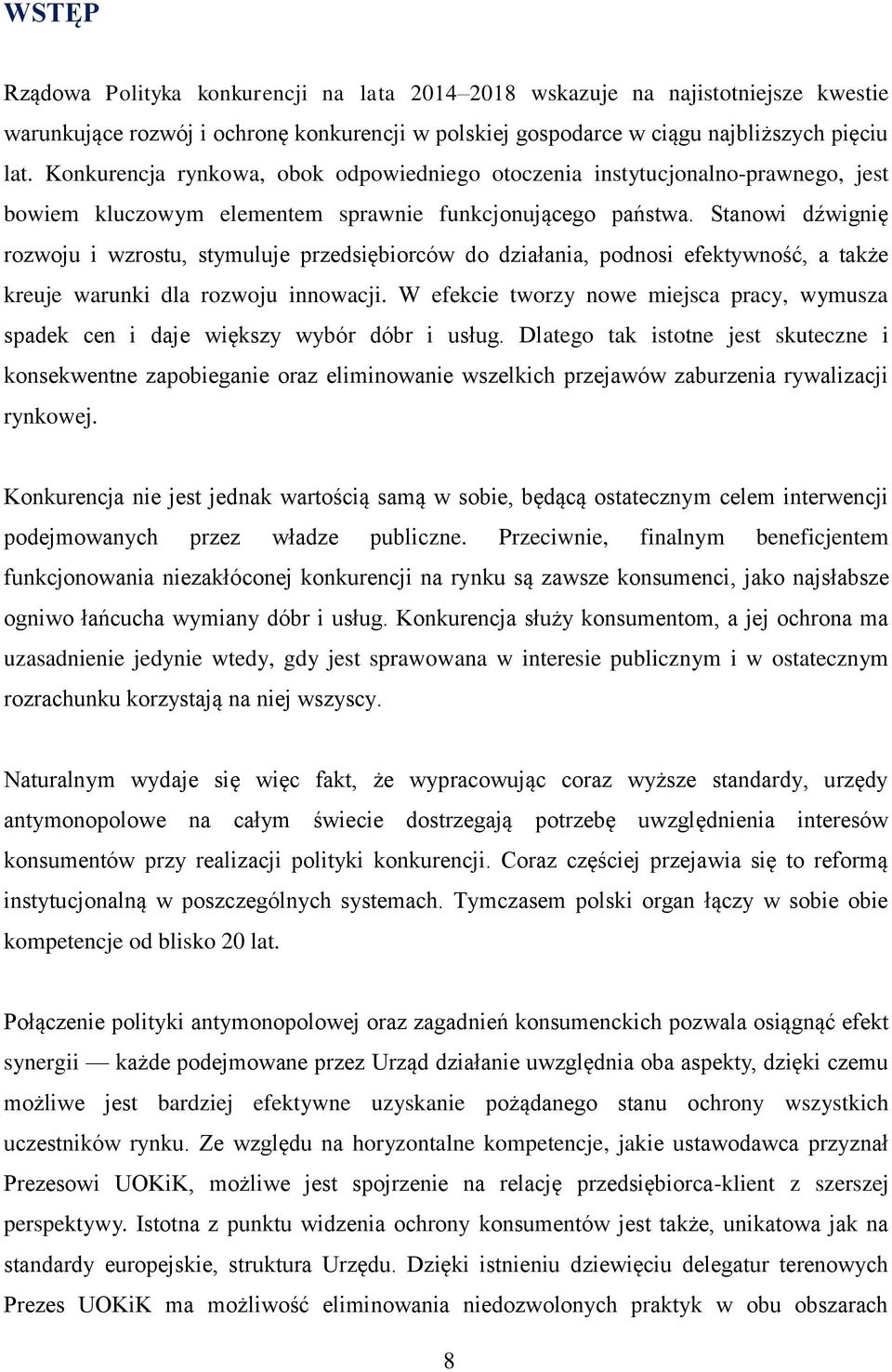 Stanowi dźwignię rozwoju i wzrostu, stymuluje przedsiębiorców do działania, podnosi efektywność, a także kreuje warunki dla rozwoju innowacji.