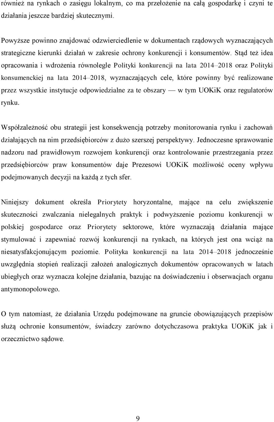 Stąd też idea opracowania i wdrożenia równolegle Polityki konkurencji na lata 2014 2018 oraz Polityki konsumenckiej na lata 2014 2018, wyznaczających cele, które powinny być realizowane przez