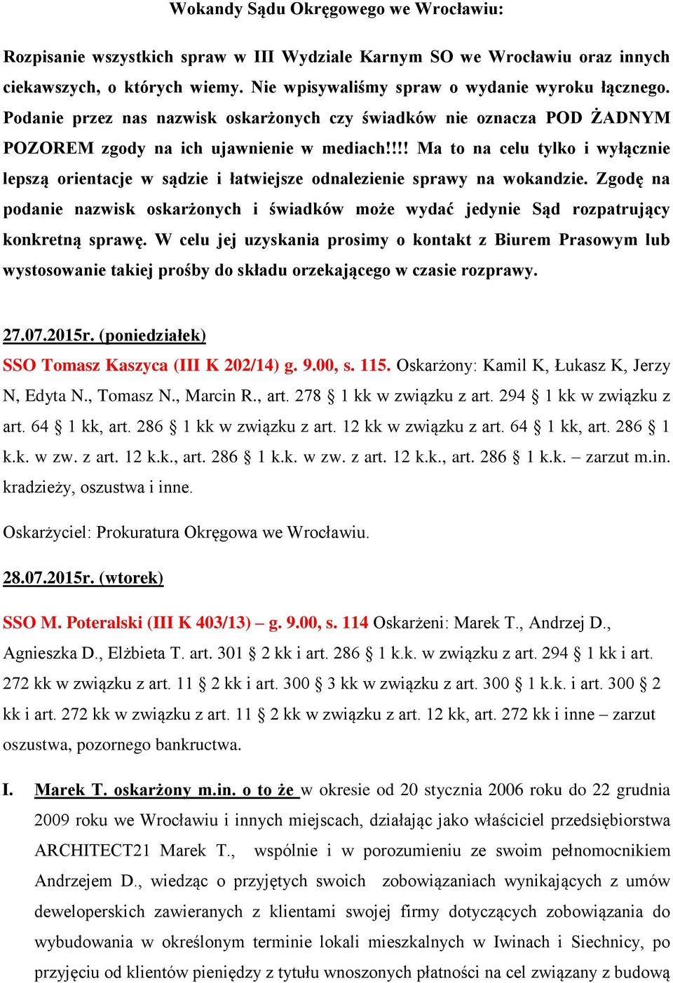 !!! Ma to na celu tylko i wyłącznie lepszą orientacje w sądzie i łatwiejsze odnalezienie sprawy na wokandzie.