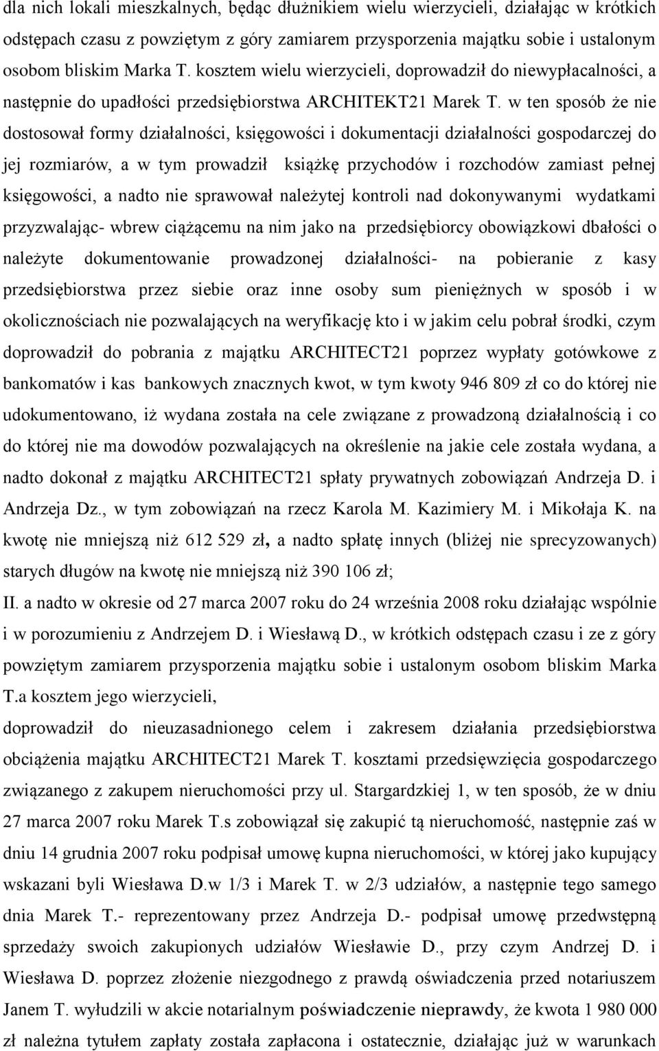 w ten sposób że nie dostosował formy działalności, księgowości i dokumentacji działalności gospodarczej do jej rozmiarów, a w tym prowadził książkę przychodów i rozchodów zamiast pełnej księgowości,