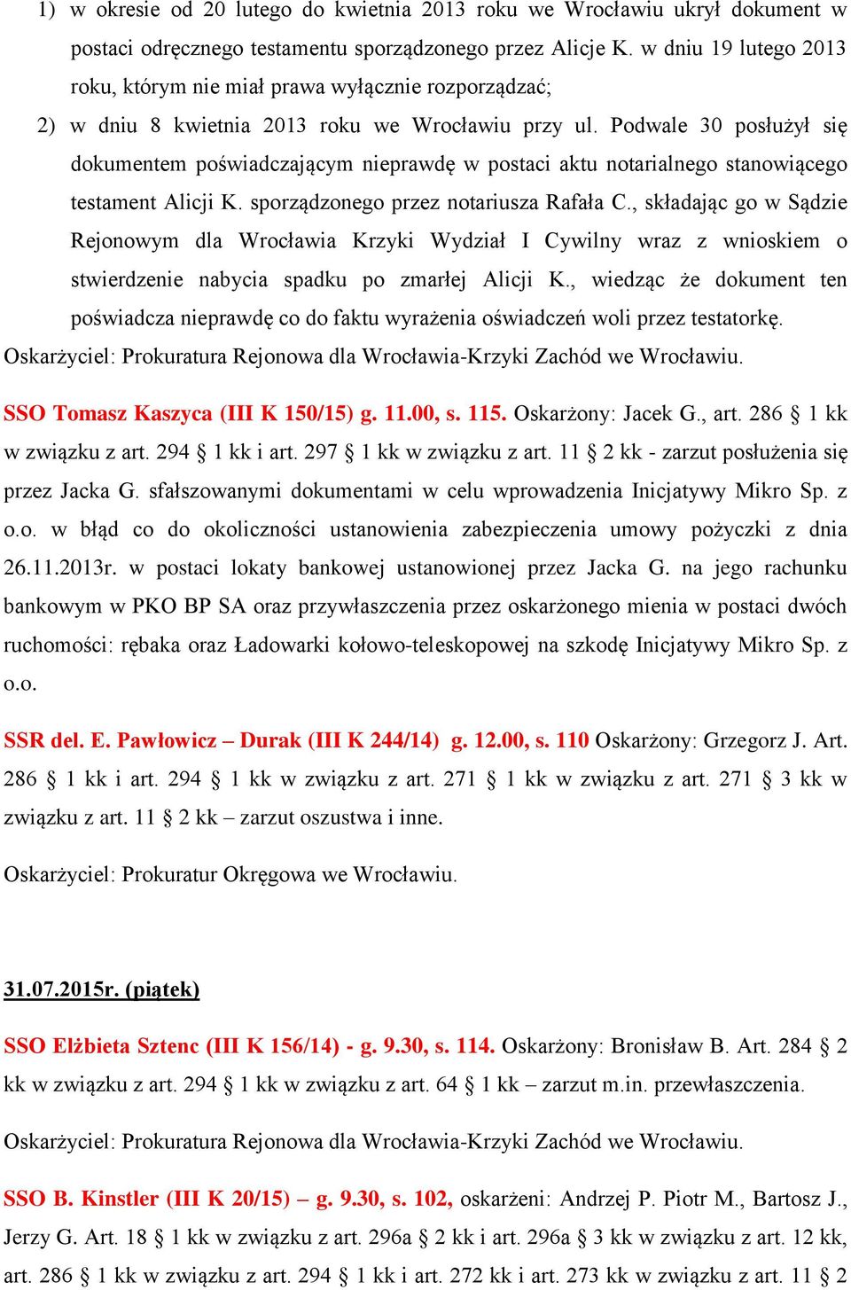 Podwale 30 posłużył się dokumentem poświadczającym nieprawdę w postaci aktu notarialnego stanowiącego testament Alicji K. sporządzonego przez notariusza Rafała C.