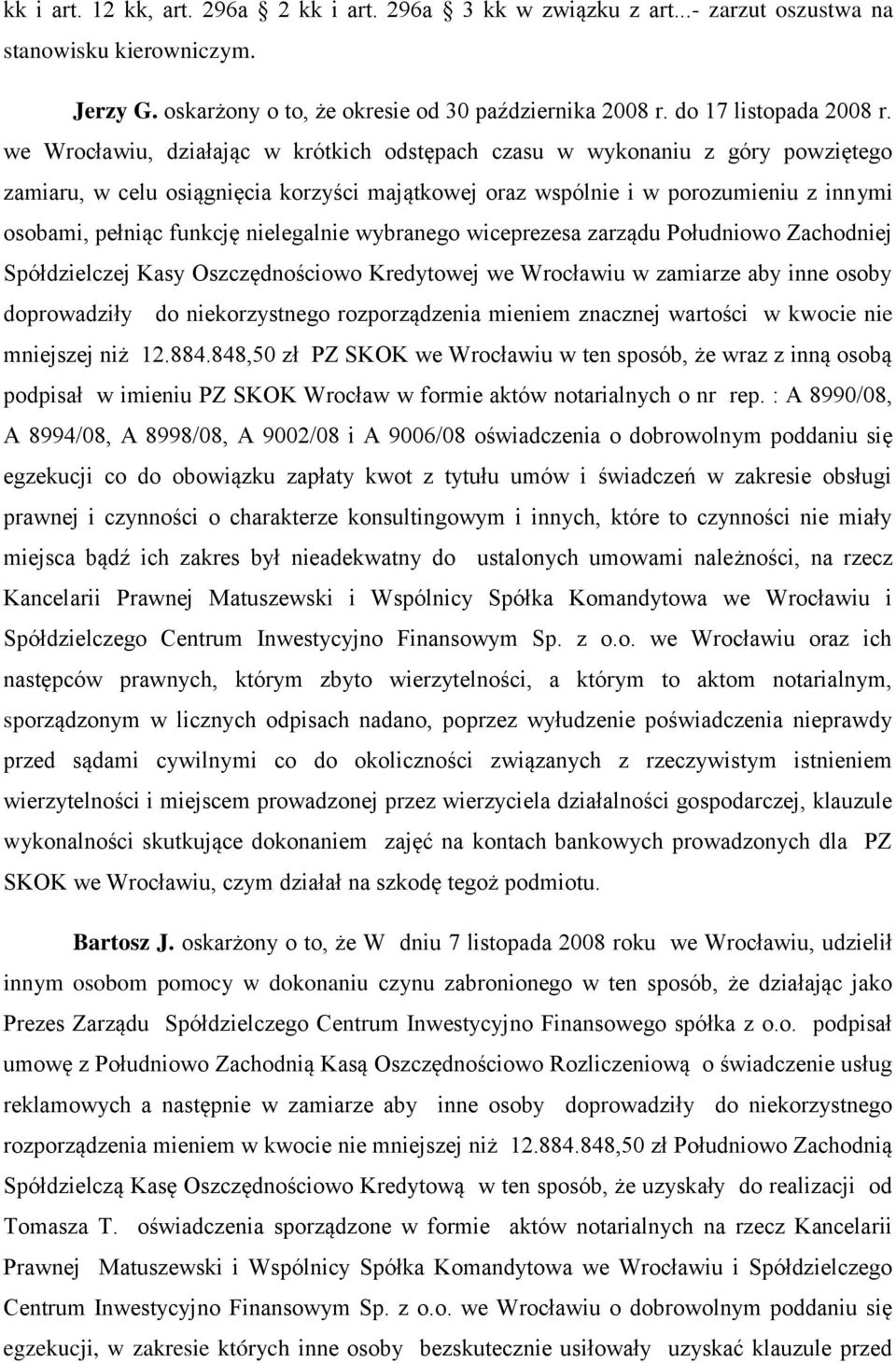 nielegalnie wybranego wiceprezesa zarządu Południowo Zachodniej Spółdzielczej Kasy Oszczędnościowo Kredytowej we Wrocławiu w zamiarze aby inne osoby doprowadziły do niekorzystnego rozporządzenia