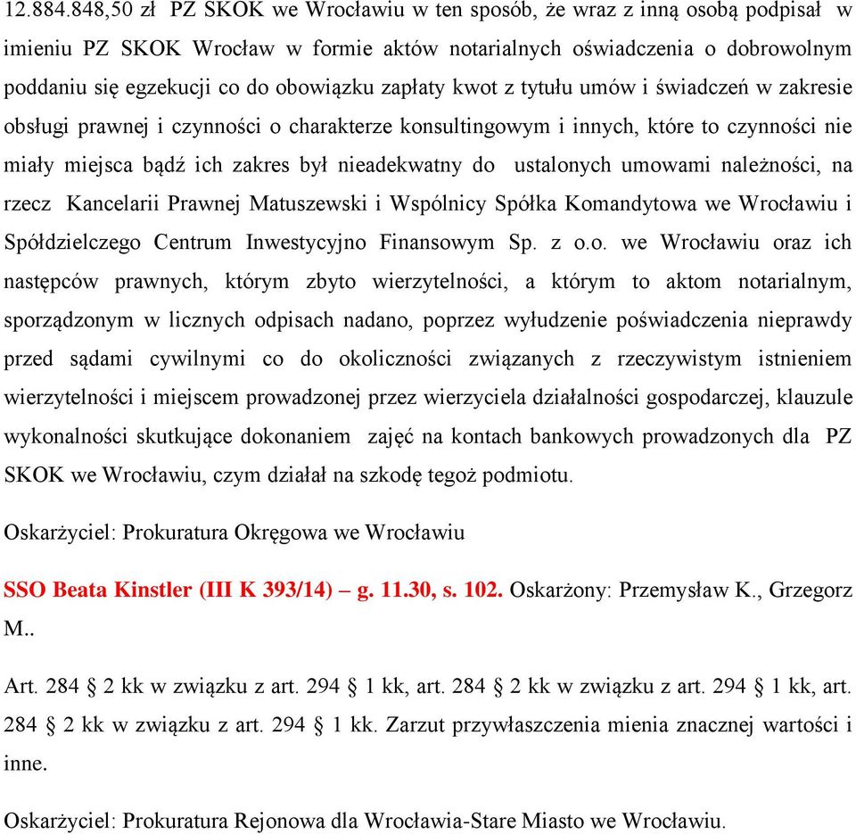 zapłaty kwot z tytułu umów i świadczeń w zakresie obsługi prawnej i czynności o charakterze konsultingowym i innych, które to czynności nie miały miejsca bądź ich zakres był nieadekwatny do