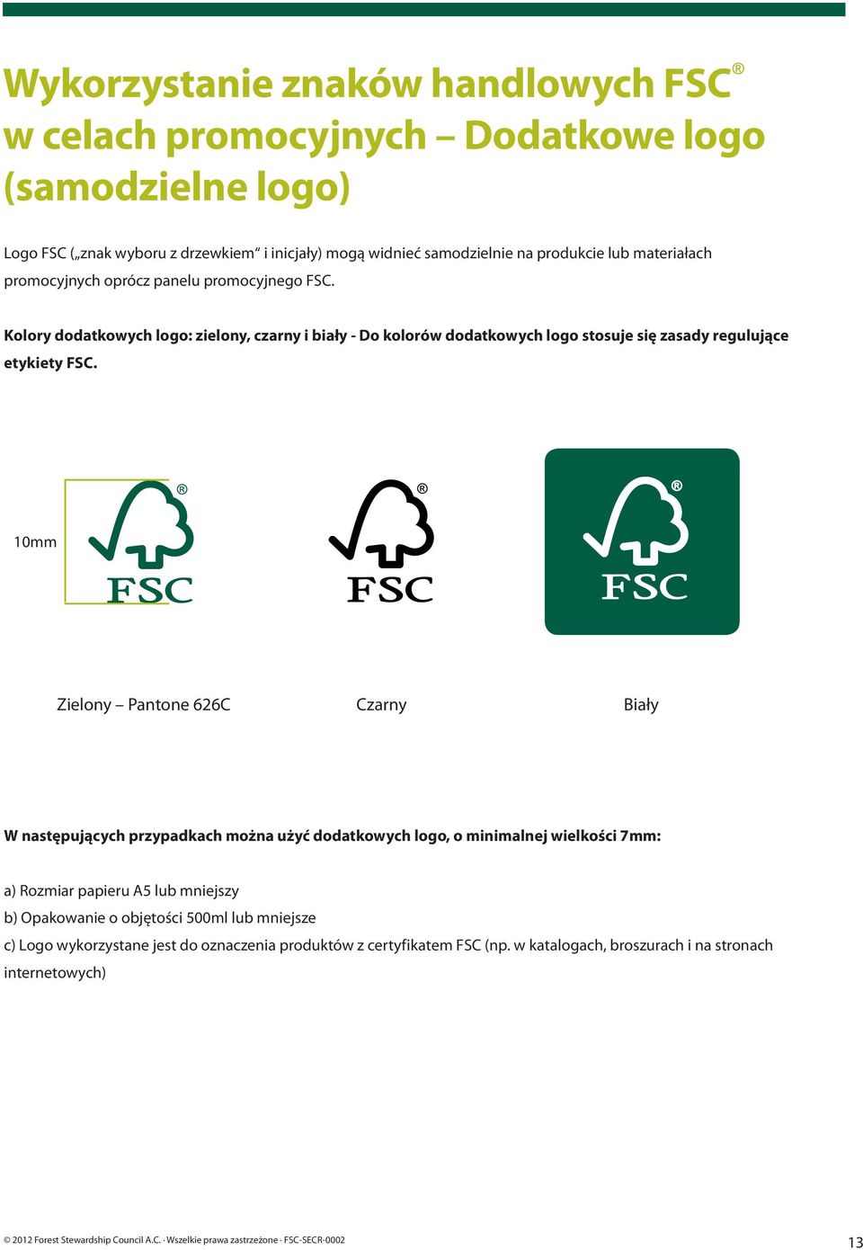 Kolory dodatkowych logo: zielony, czarny i biały - Do kolorów dodatkowych logo stosuje się zasady regulujące etykiety FSC.