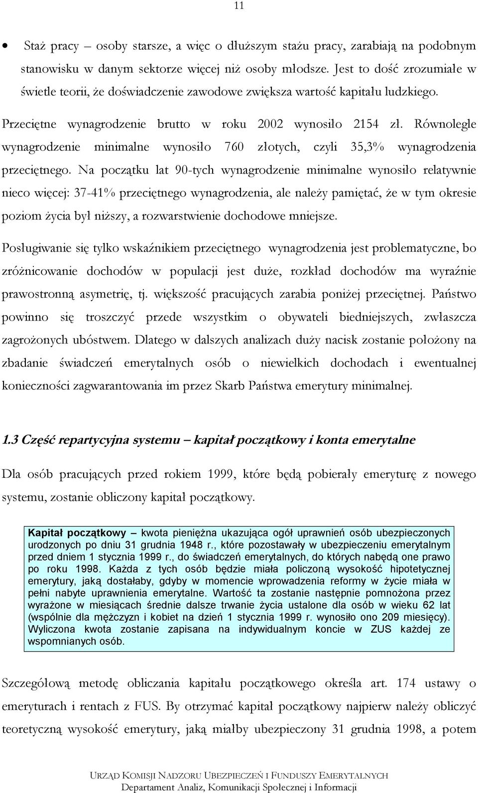 Równolegle wynagrodzenie minimalne wynosiło 760 złotych, czyli 35,3% wynagrodzenia przeciętnego.