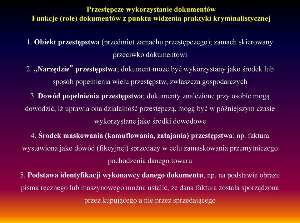 Narzędzie przestępstwa; dokument może być wykorzystany jako środek lub sposób popełnienia wielu przestępstw, zwłaszcza gospodarczych 3.