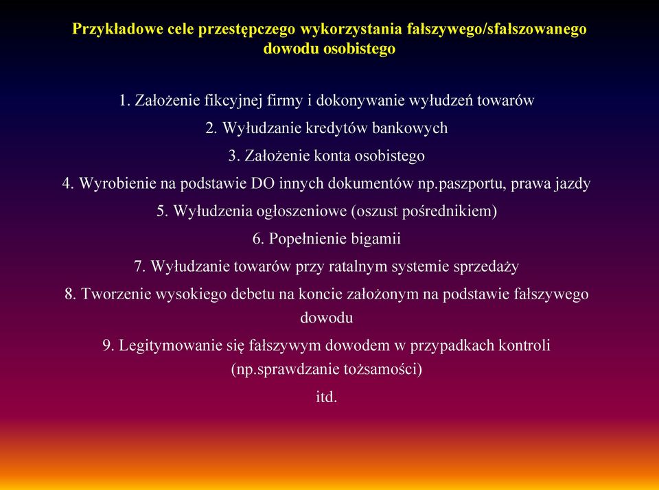 Wyrobienie na podstawie DO innych dokumentów np.paszportu, prawa jazdy 5. Wyłudzenia ogłoszeniowe (oszust pośrednikiem) 6. Popełnienie bigamii 7.