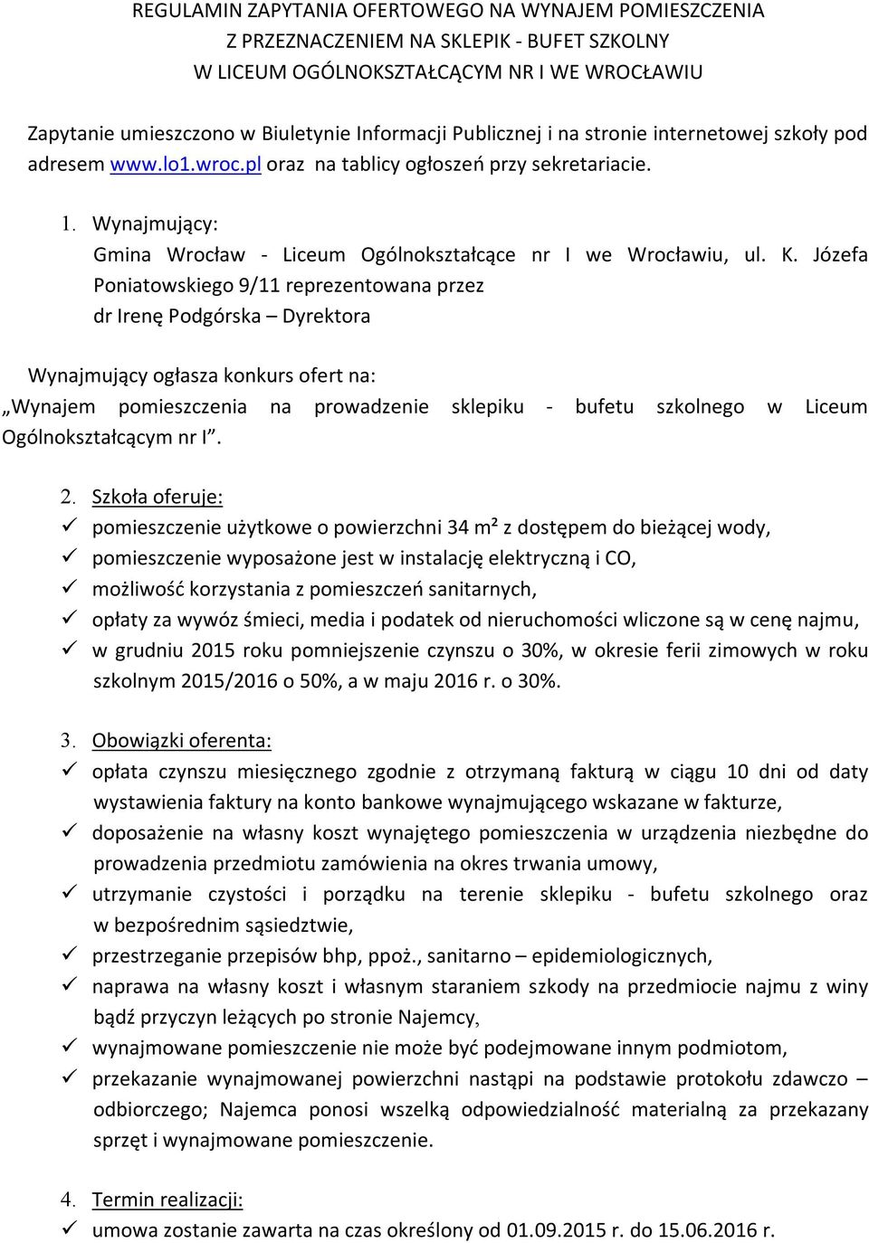 Józefa Poniatowskiego 9/11 reprezentowana przez dr Irenę Podgórska Dyrektora Wynajmujący ogłasza konkurs ofert na: Wynajem pomieszczenia na prowadzenie sklepiku - bufetu szkolnego w Liceum