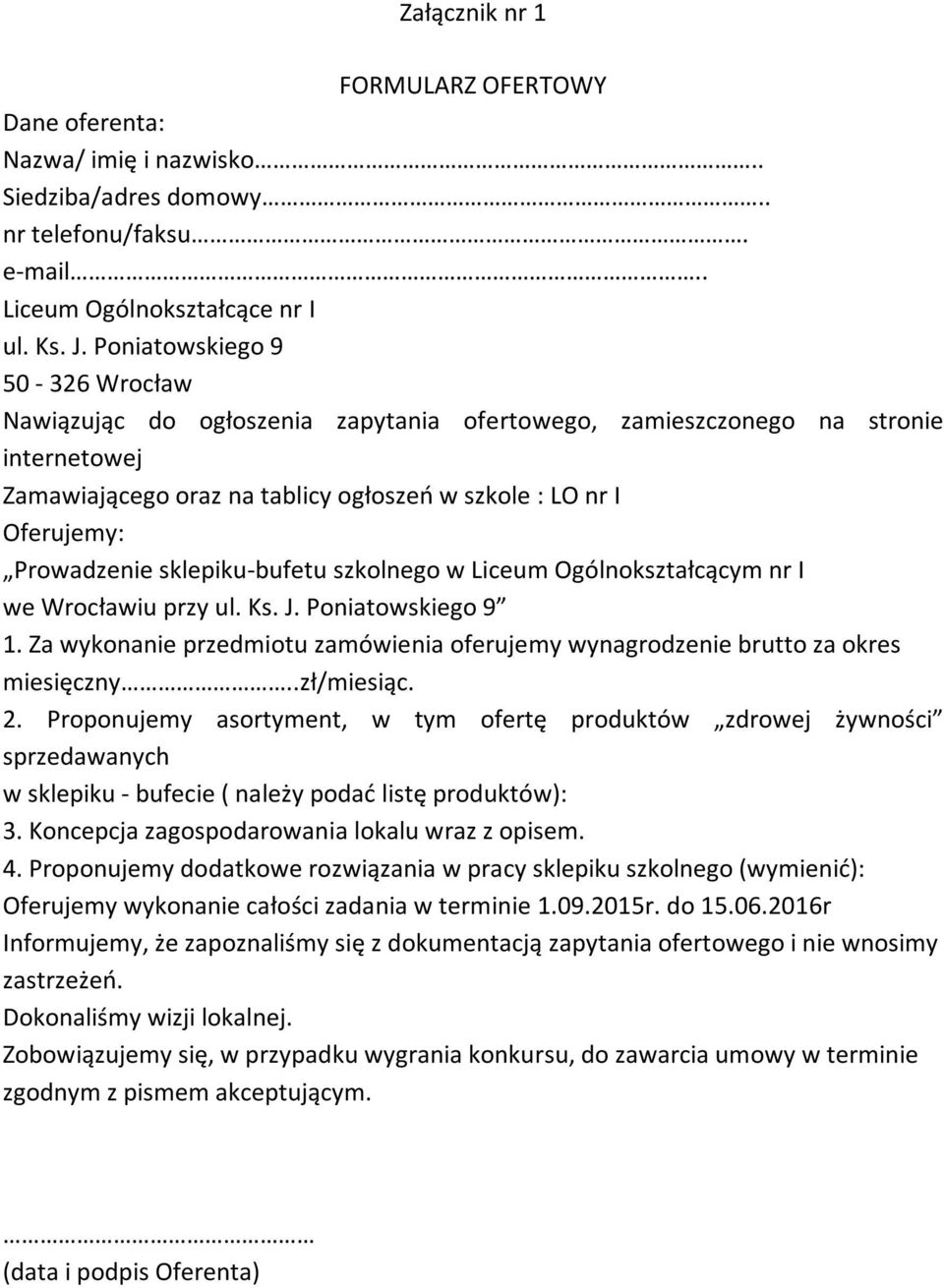 sklepiku-bufetu szkolnego w Liceum Ogólnokształcącym nr I we Wrocławiu przy ul. Ks. J. Poniatowskiego 9 1. Za wykonanie przedmiotu zamówienia oferujemy wynagrodzenie brutto za okres miesięczny.