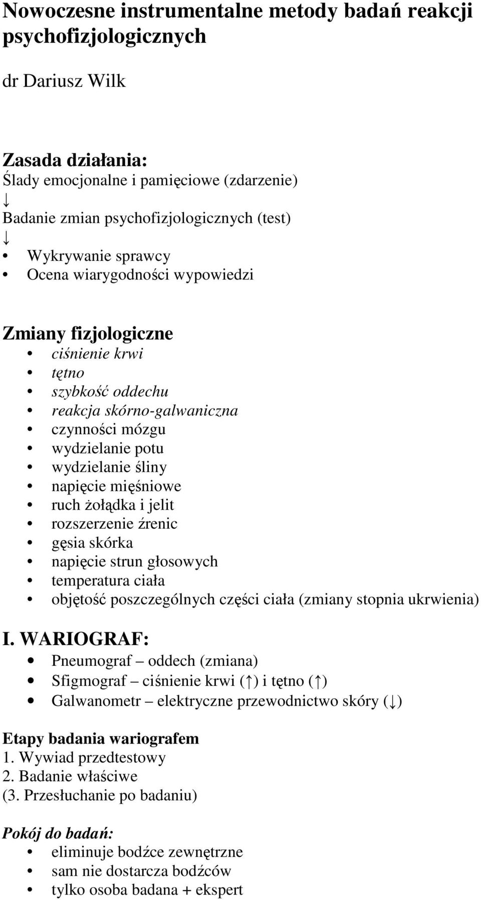 żołądka i jelit rozszerzenie źrenic gęsia skórka napięcie strun głosowych temperatura ciała objętość poszczególnych części ciała (zmiany stopnia ukrwienia) I.