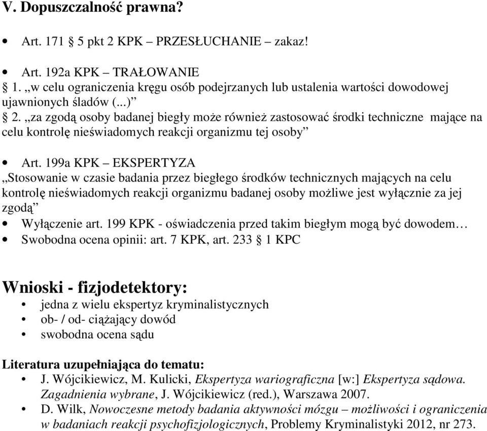 199a KPK EKSPERTYZA Stosowanie w czasie badania przez biegłego środków technicznych mających na celu kontrolę nieświadomych reakcji organizmu badanej osoby możliwe jest wyłącznie za jej zgodą