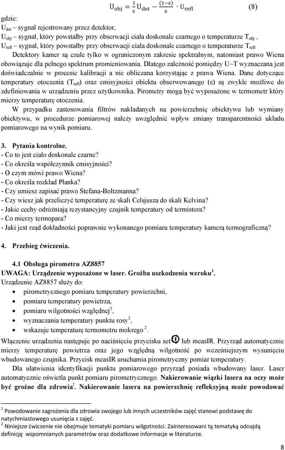 Dlatego zależność pomiędzy U~T wyznaczana jest doświadczalnie w procesie kalibracji a nie obliczana korzystając z prawa Wiena.