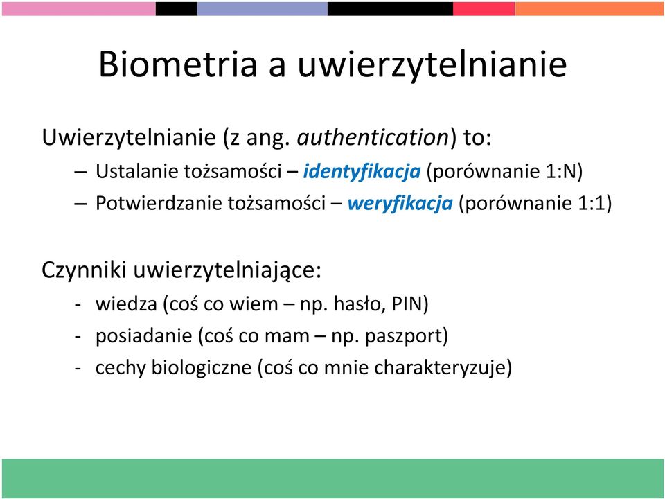 Potwierdzanie tożsamości weryfikacja(porównanie 1:1) Czynniki uwierzytelniające: -