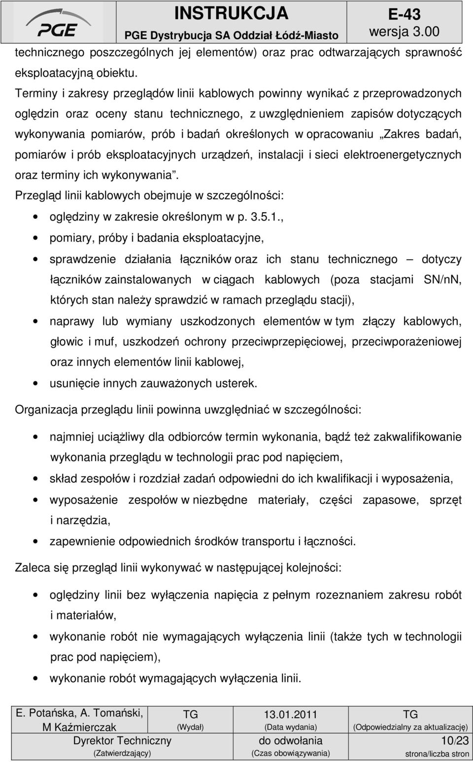 określonych w opracowaniu Zakres badań, pomiarów i prób eksploatacyjnych urządzeń, instalacji i sieci elektroenergetycznych oraz terminy ich wykonywania.